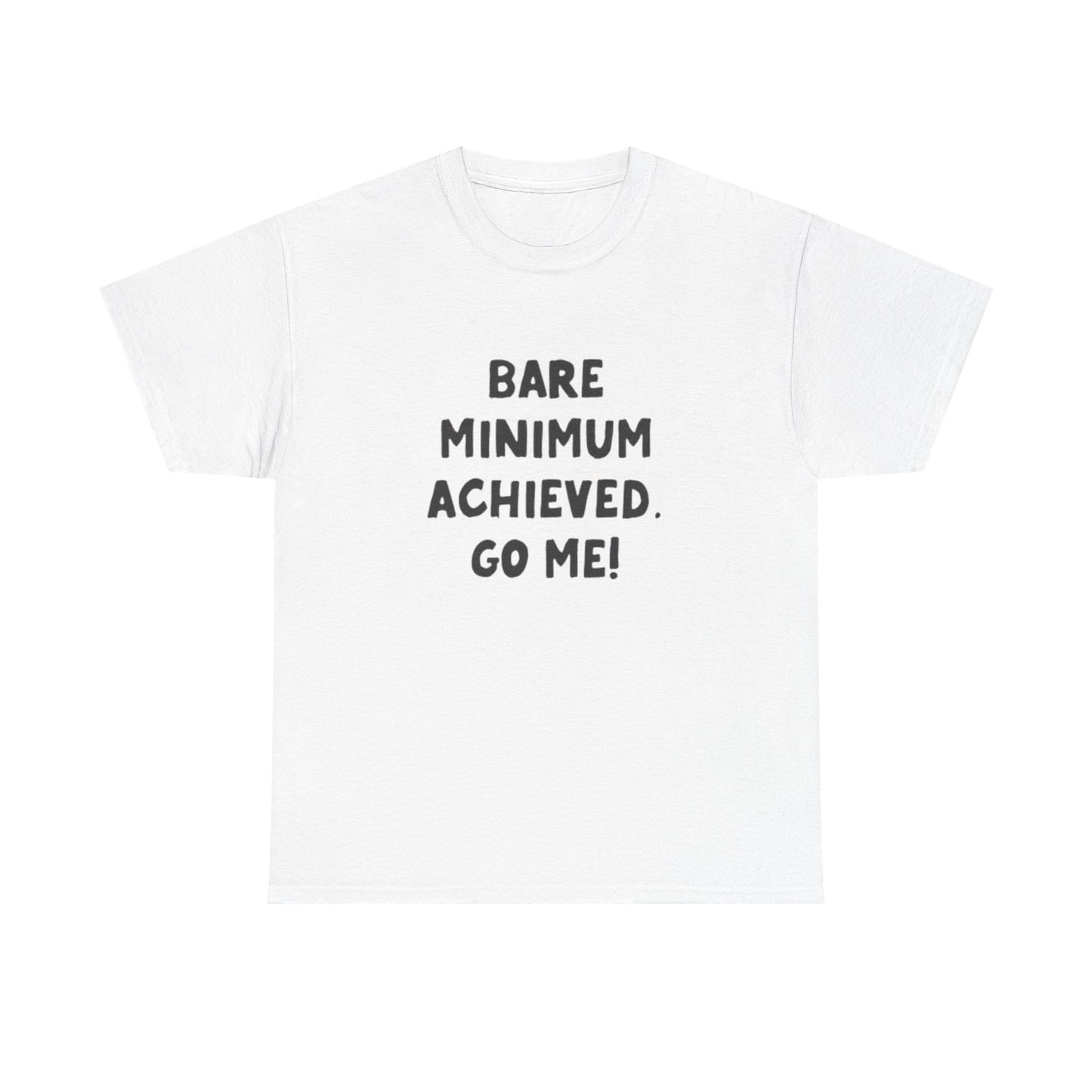 Bare Minimum Achieved Go Me T Shirt Funny Jokes Humor Unisex Heavy Cotton Tee