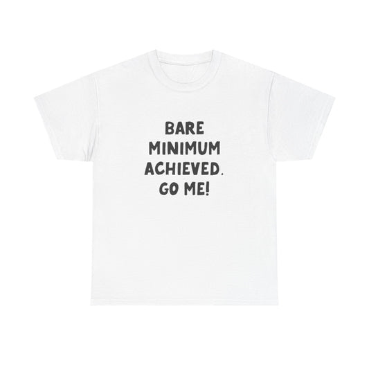Bare Minimum Achieved Go Me T Shirt Funny Jokes Humor Unisex Heavy Cotton Tee