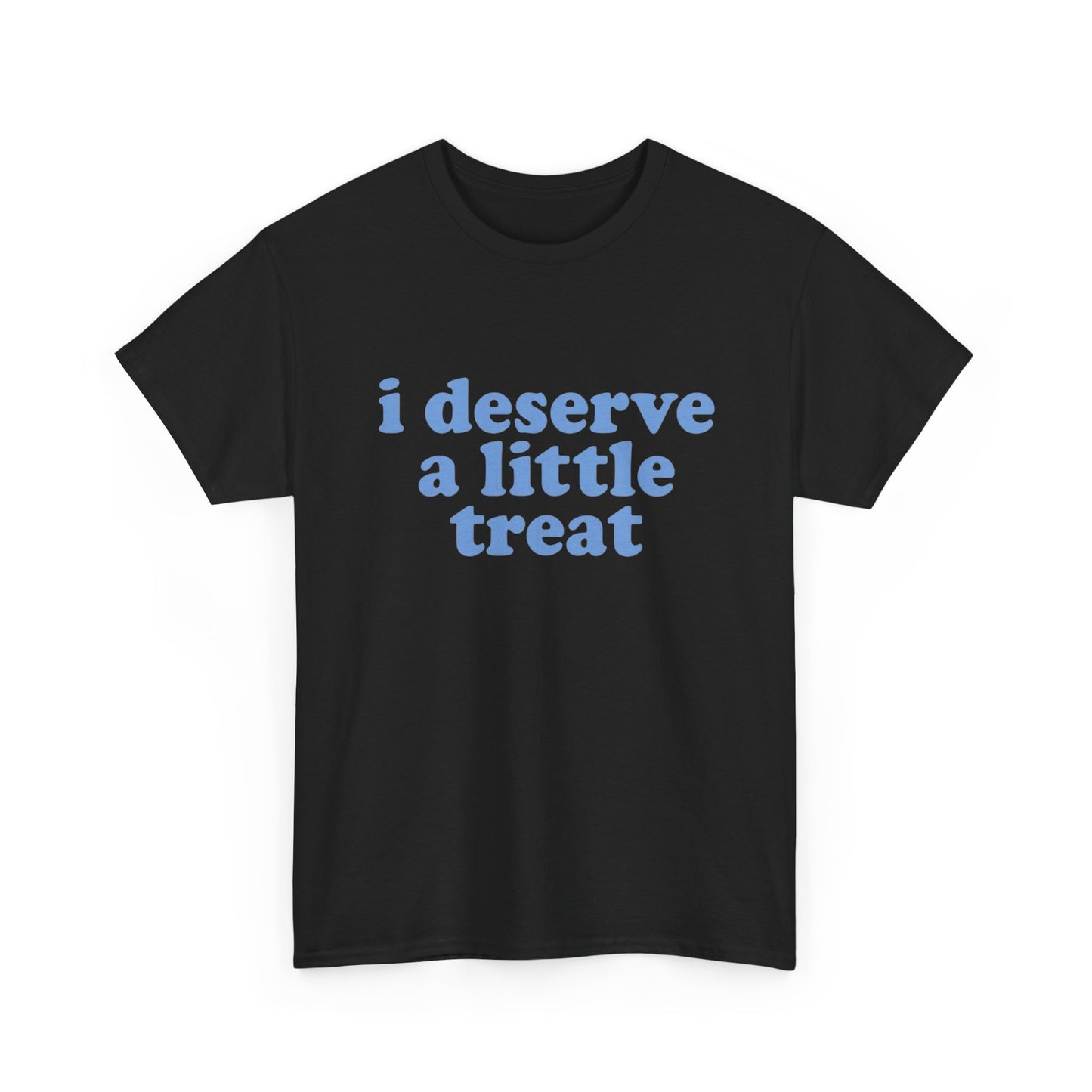 I Deserve A Little Treat Graphic T Shirt NEW ADULT Tee