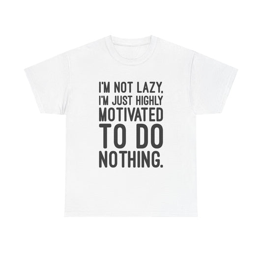 Funny Im Not Lazy T Shirt Unmotivated Unisex Heavy Cotton Tee
