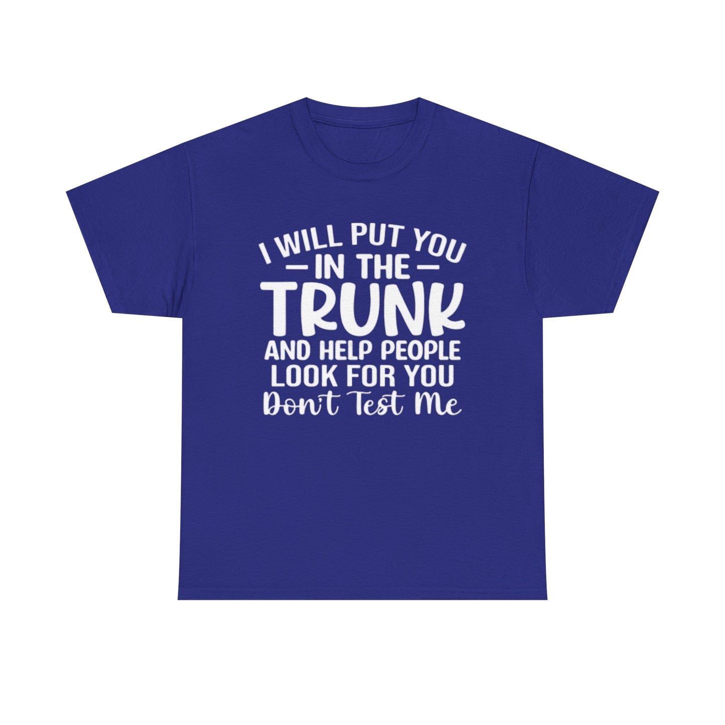 Ill Put You In The Trunk T Shirt Hilarious Graphic Jokes Unisex Heavy Cotton Tee