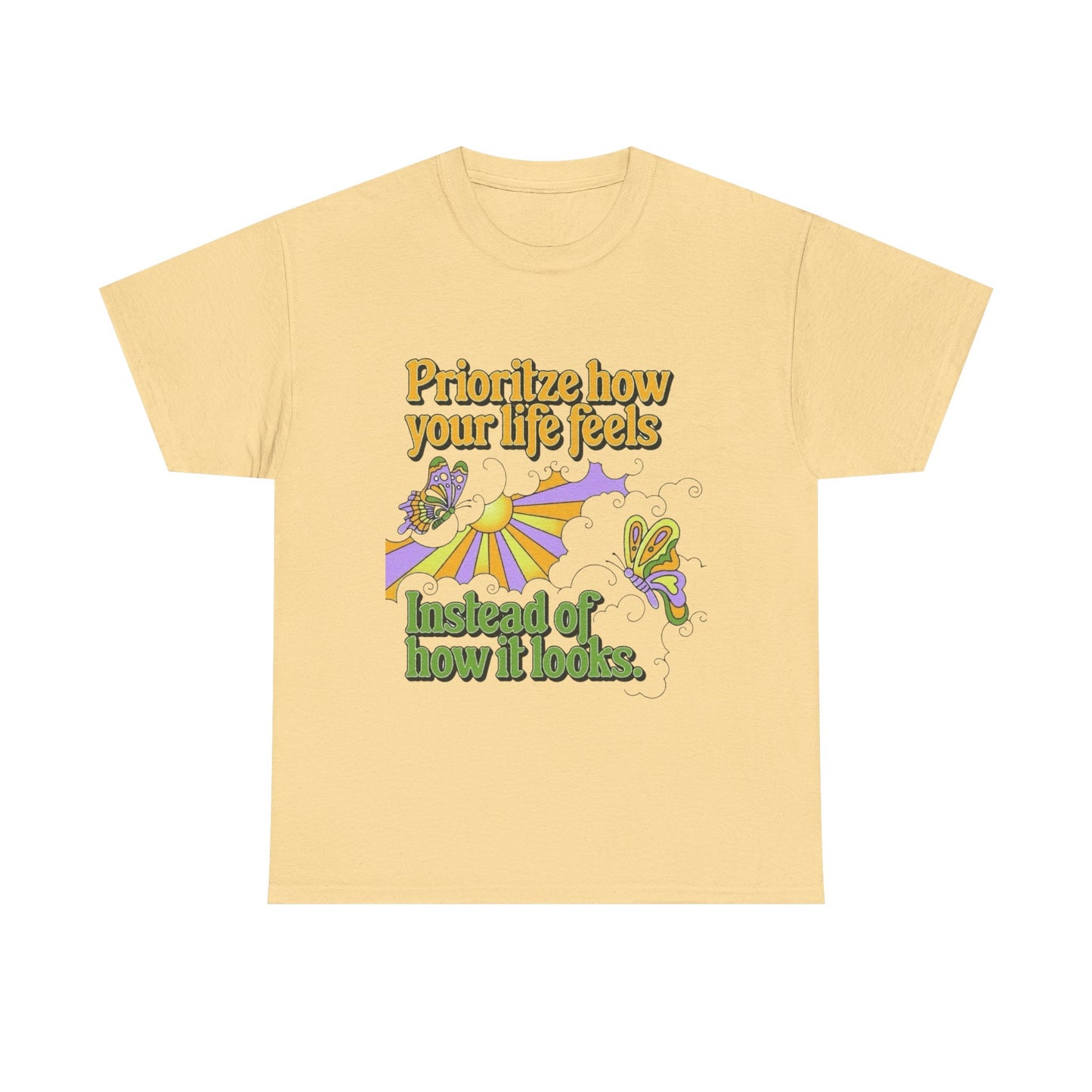 Prioritize How Your Life Feels T-Shirt NEW Gift Unisex Heavy Cotton Tee