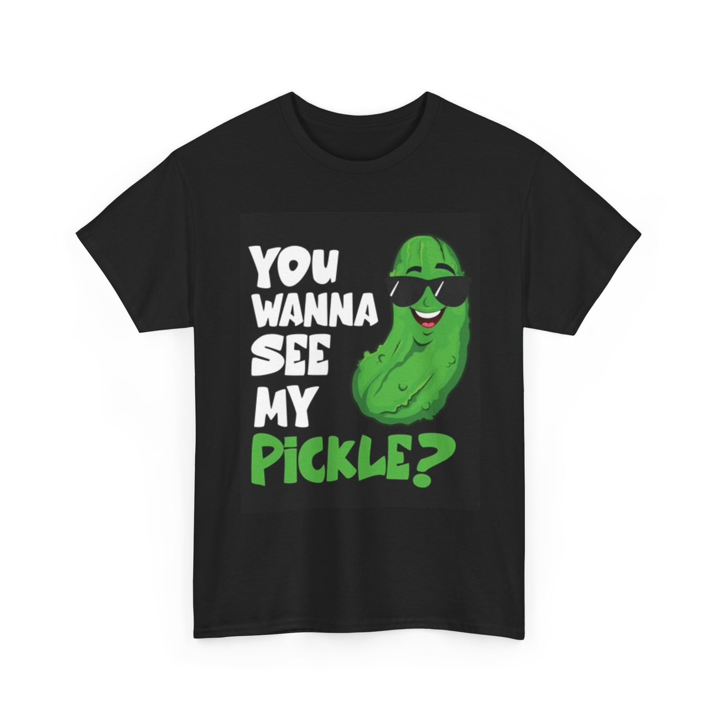 Wanna See My Pickle Graphic T Shirt Funny Jokes Sex Unisex Heavy Cotton Tee