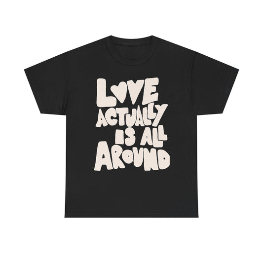 Love Actually Is All Around Graphic T Shirt ADULT Unisex Heavy Cotton Tee