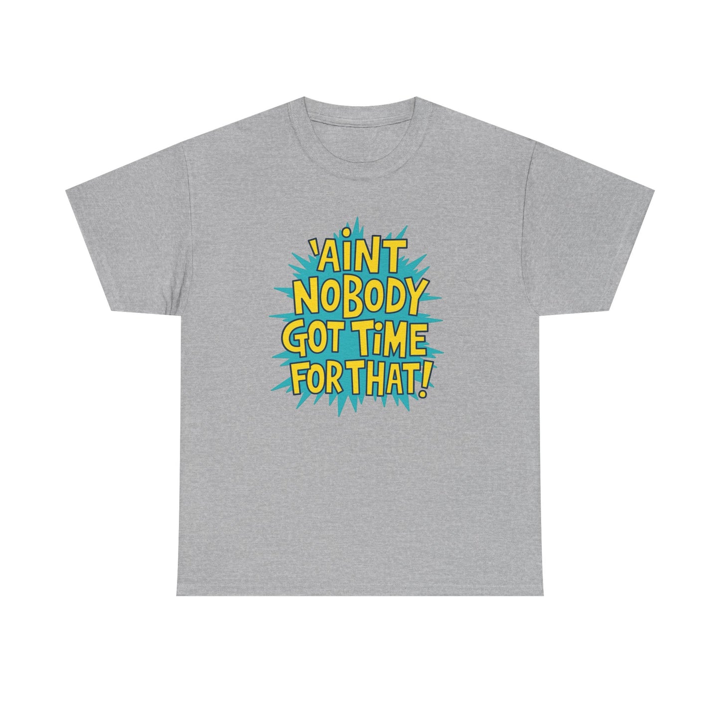 Ain't Nobody Got Time For That Funny Graphic T Shirt Unisex Heavy Cotton Tee