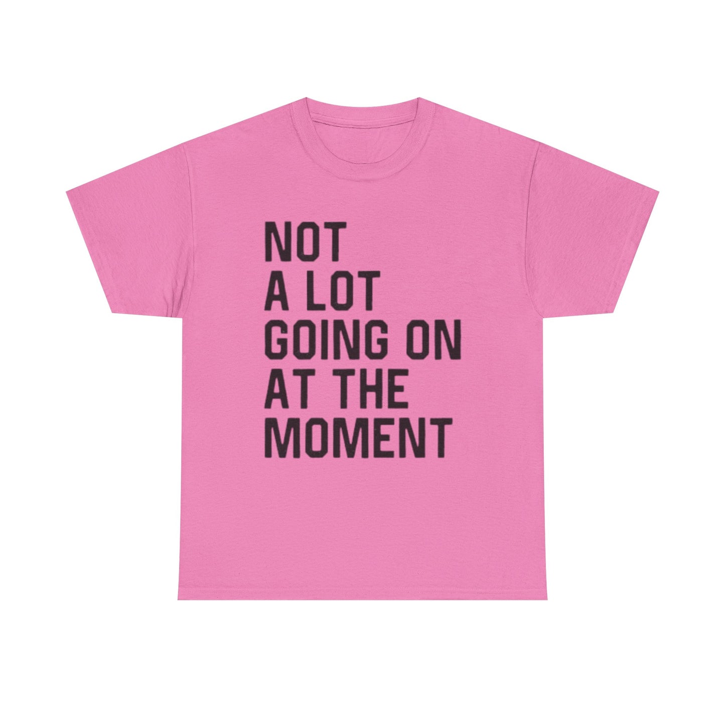 Not A Lot Going On T Shirt Funny Graphic Jokes Relax Vacation Unisex