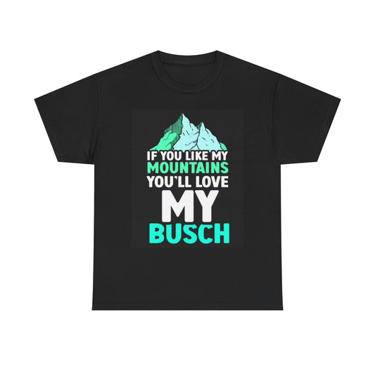 Love My Busch Graphic T Shirt BRAND NEW Apparel Unisex Heavy Cotton Tee