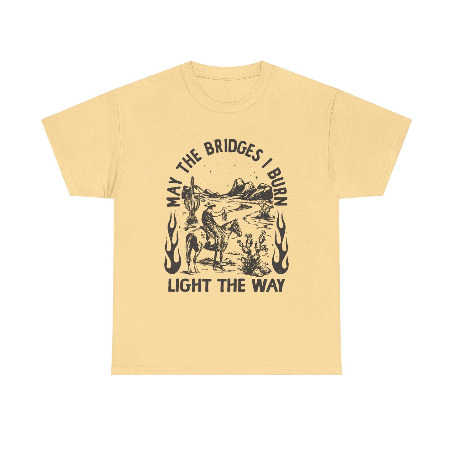Burn Bridges Light The Way Graphic T Shirt Unisex Heavy Cotton Tee GIFT