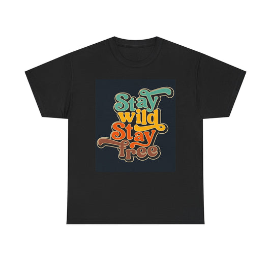 Stay Wild And Free T Shirt Unisex Heavy Cotton Tee