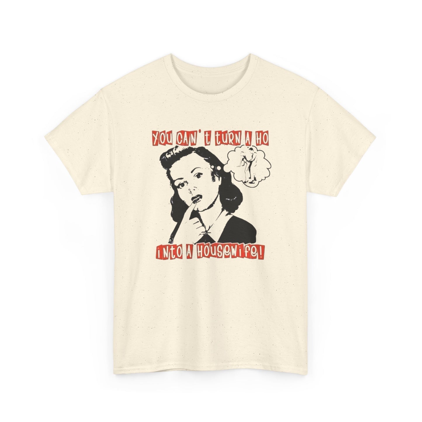 Hoe Into A Housewife Funny Graphic T-Shirt Unisex Heavy Cotton Tee Gift