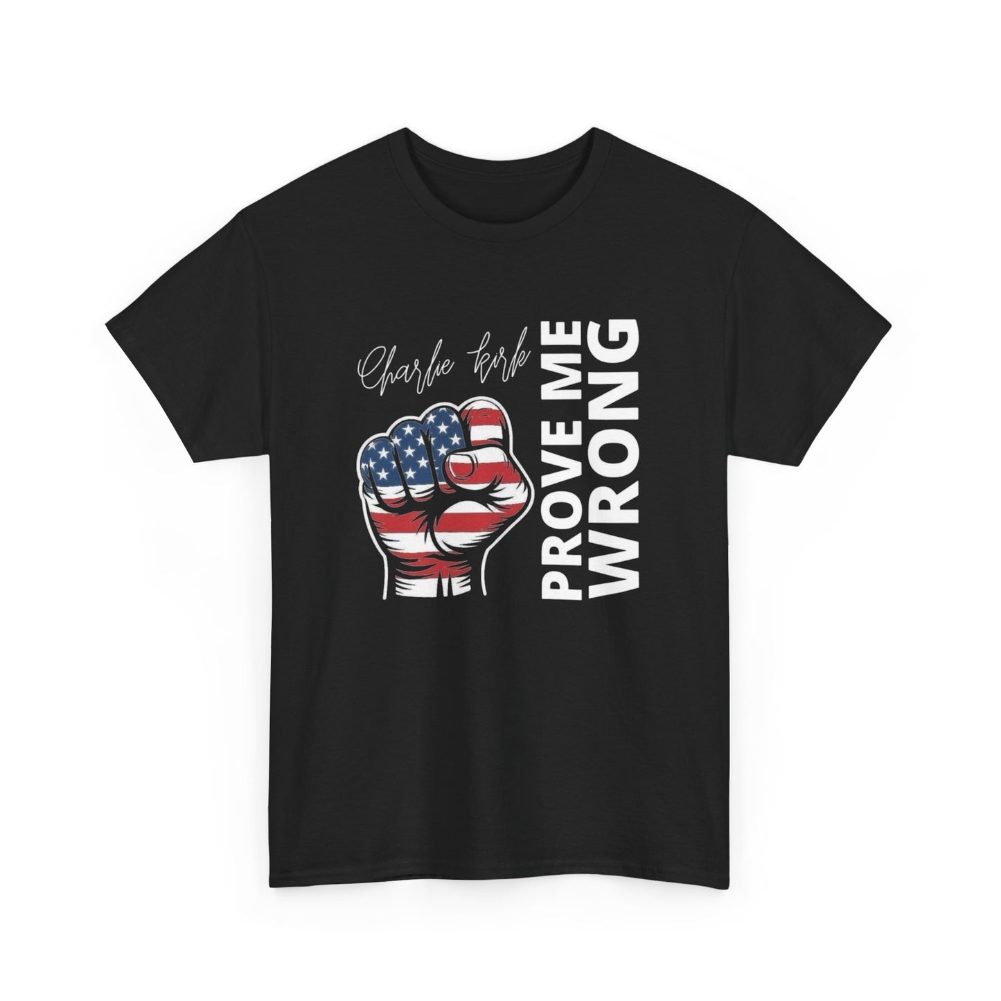 Charlie Kirk Prove Me Wrong Graphic T Shirt NEW Unisex Heavy Cotton Tee