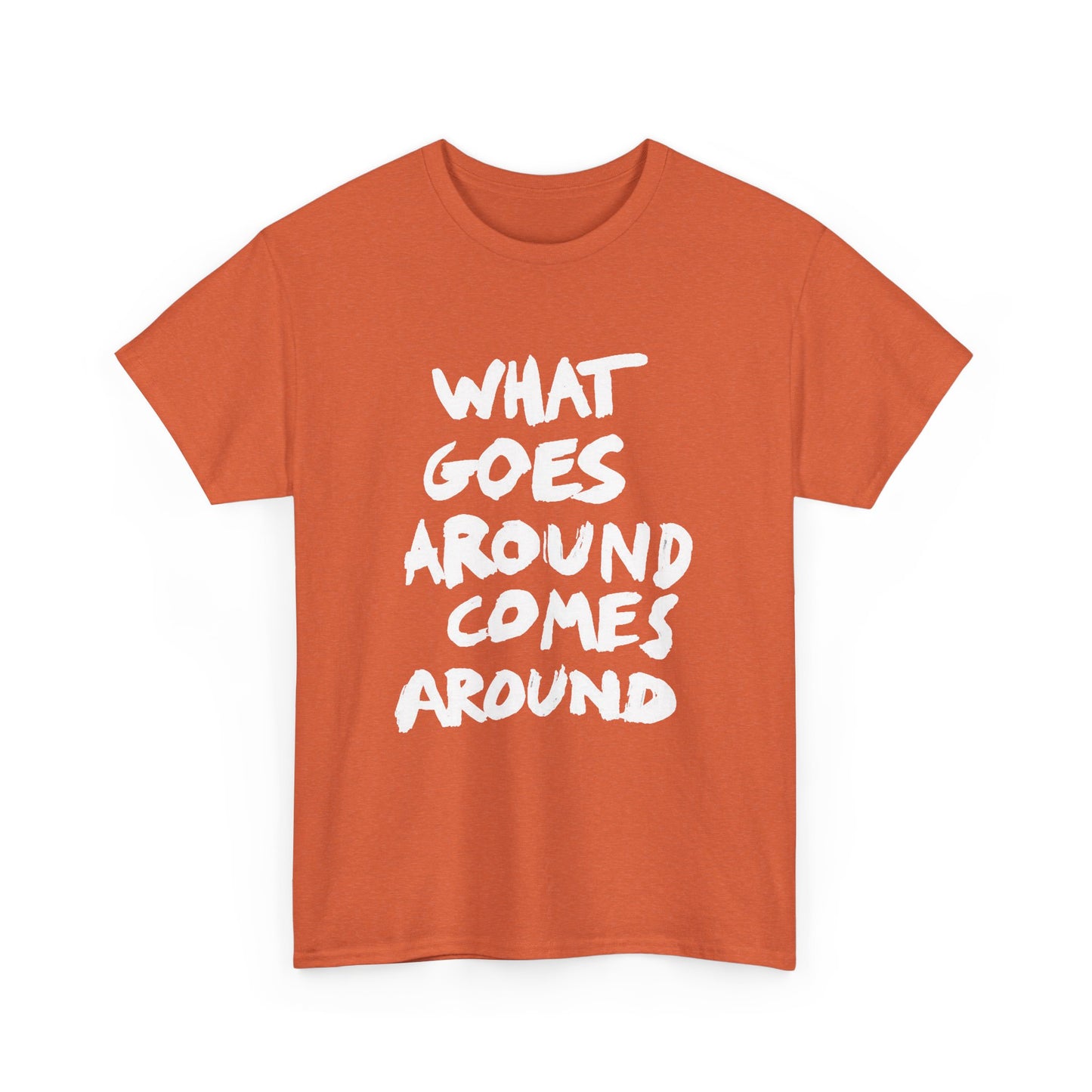 What Goes Around Comes Around Graphic T Shirt NEW Unisex Heavy Cotton Tee
