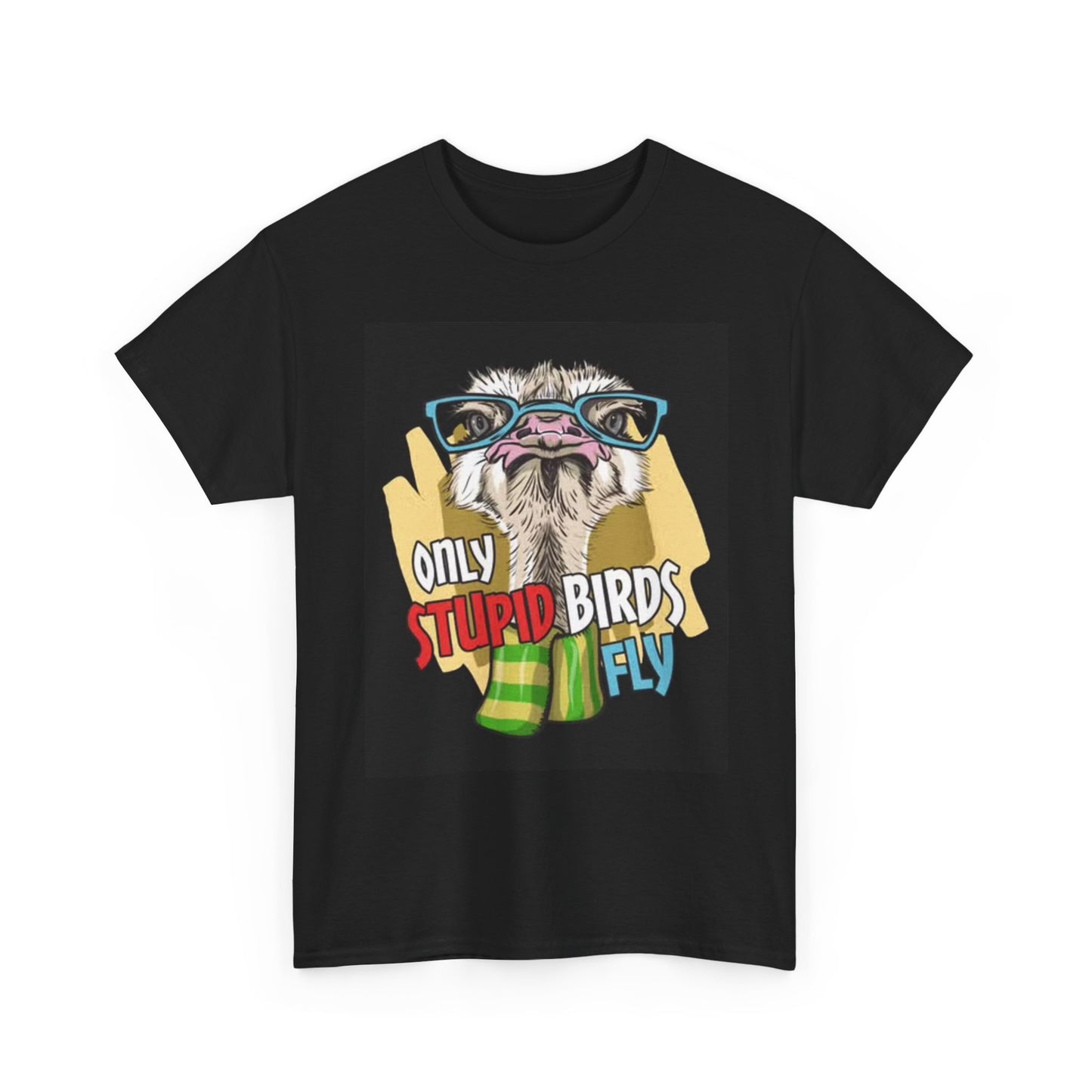 Only Stupid Birds Fly Graphic T Shirt Funny Unisex Heavy Cotton Tee