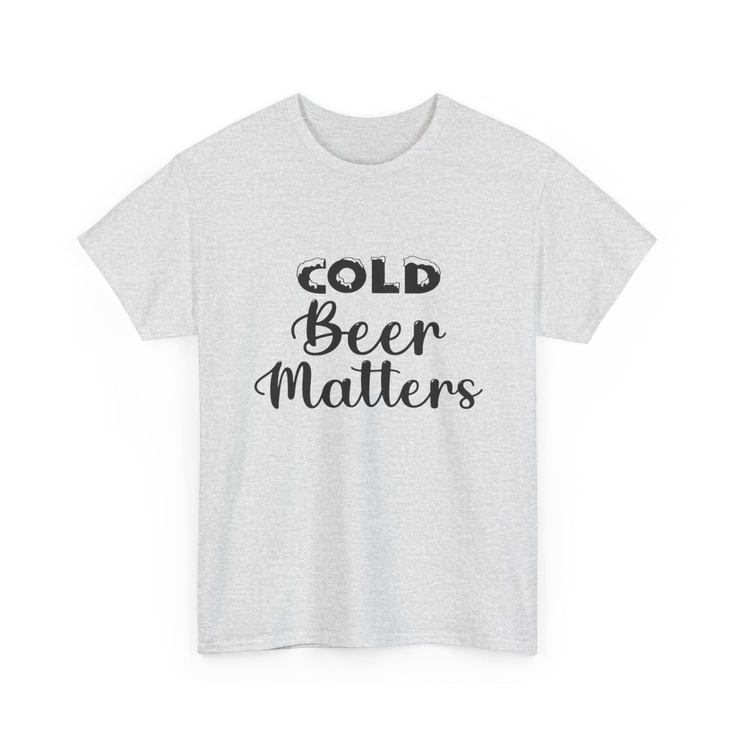 Cold Beer Matters Funny Graphic T Shirt ADULT Unisex Heavy Cotton Tee