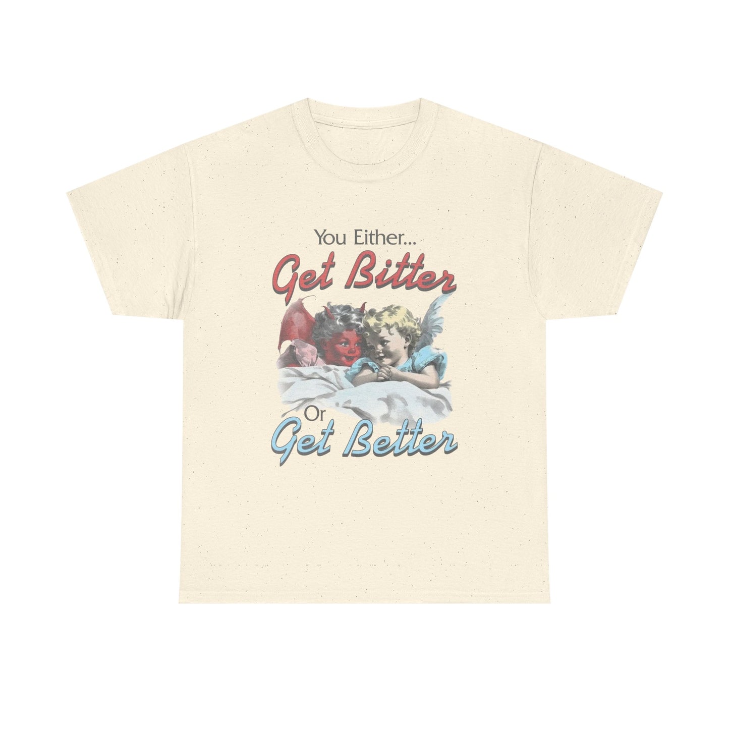Get Bitter Or Get Better Funny Graphic T-Shirt Unisex Heavy Cotton Tee