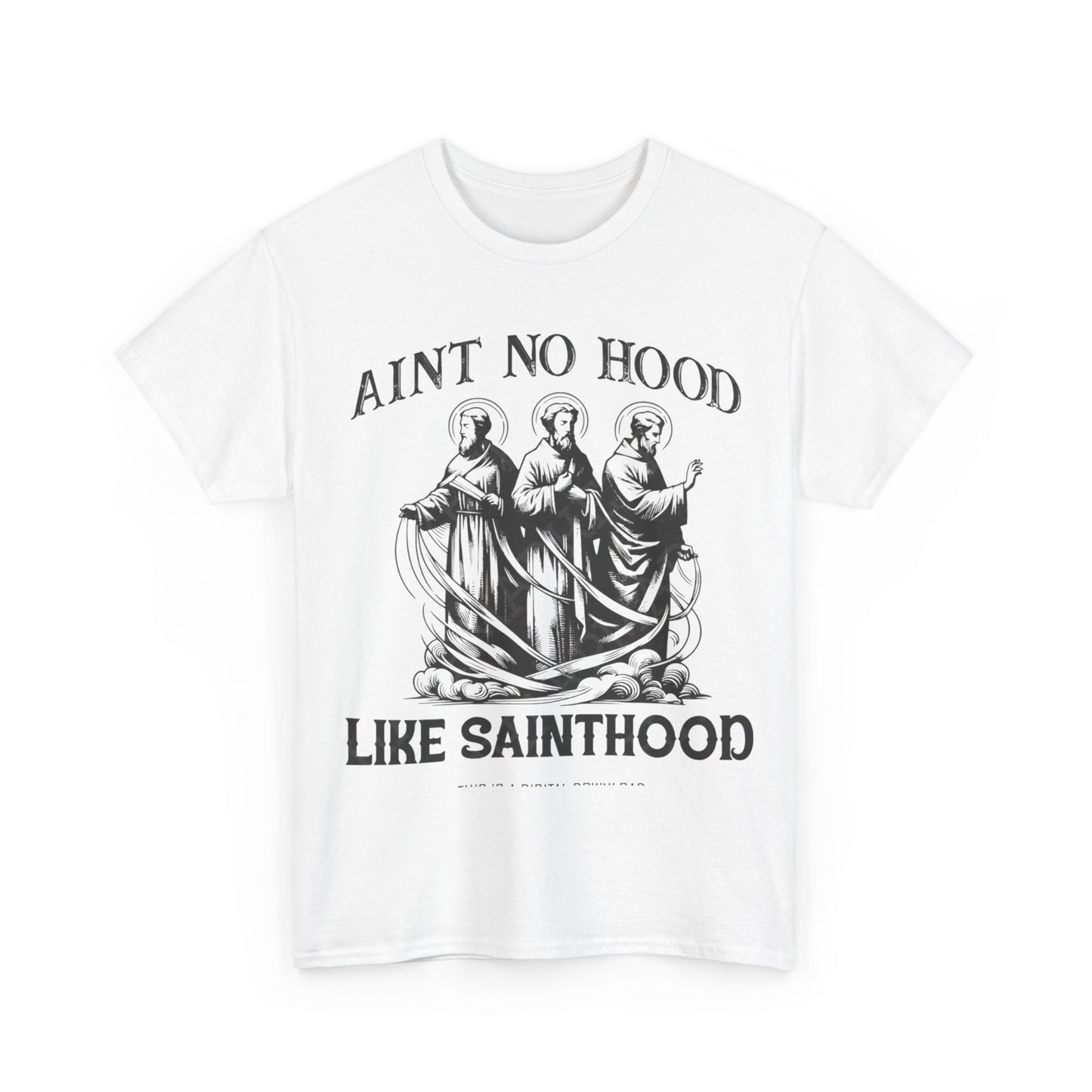 Ain't No Hood Like Sainthood Graphic T Shirt Unisex Heavy Cotton Tee GIFT
