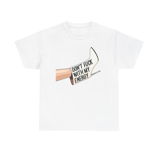 Don't Mess With My Energy High Heels Graphic T-Shirt Comfy Cotton Tee Brand NEW