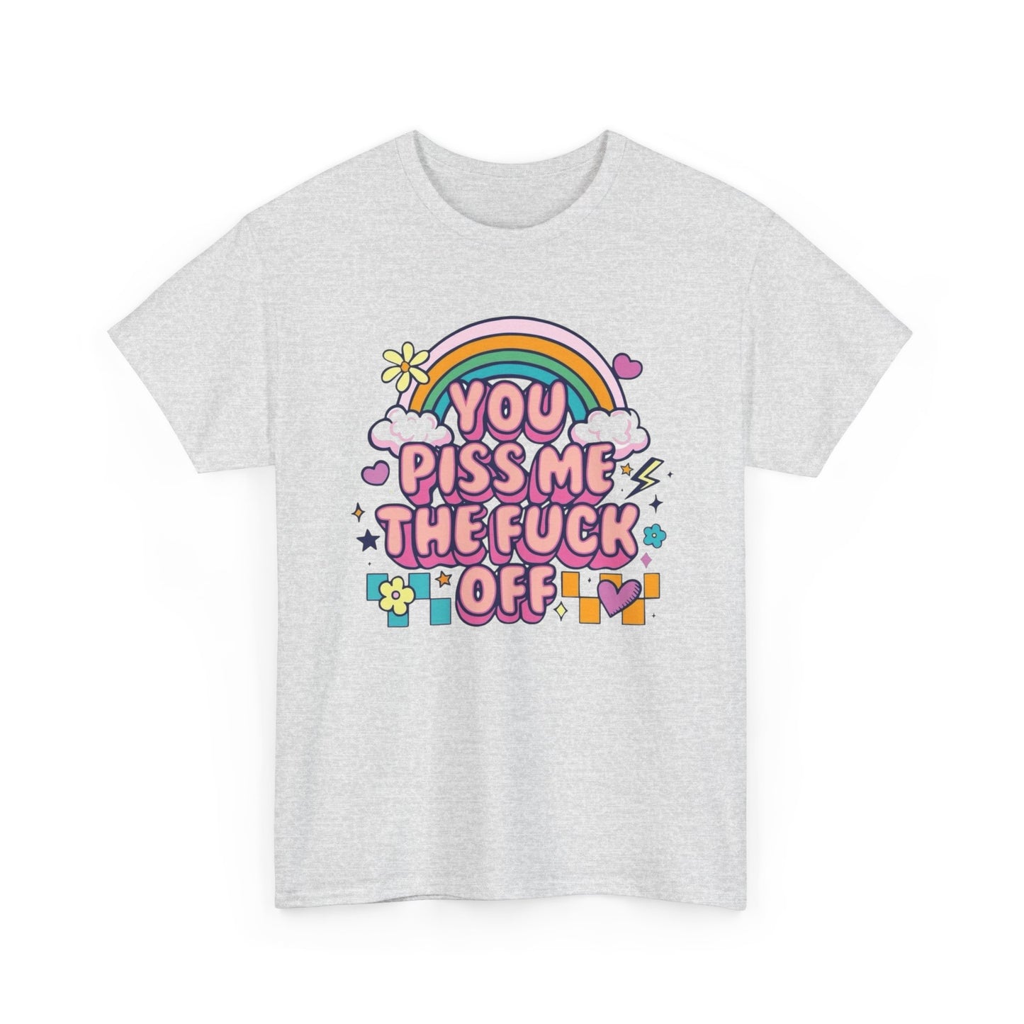 You Piss Me Off Funny Graphic T Shirt Unisex Heavy Cotton Tee