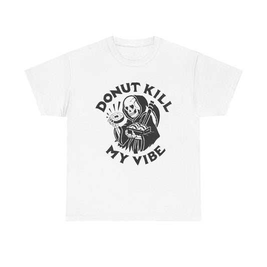 Donut Kill My Vibe Funny Graphic T Shirt Unisex Heavy Cotton Tee