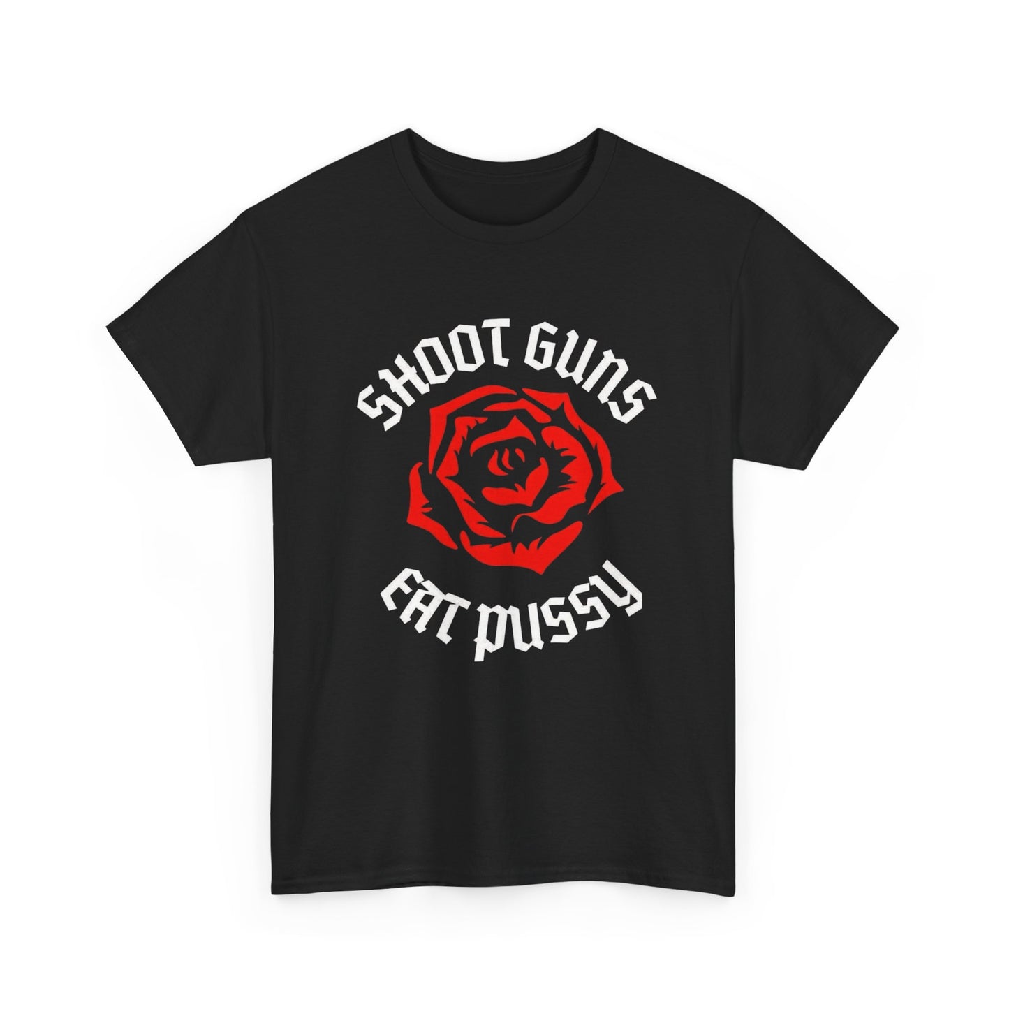 Shoot Guns Eat Pussy Graphic T Shirt ADULT Unisex Heavy Cotton Tee