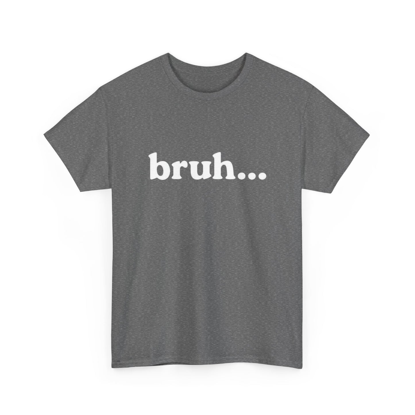 Bruh Funny T Shirt Graphic Unisex Heavy Cotton Tee NEW GIFT
