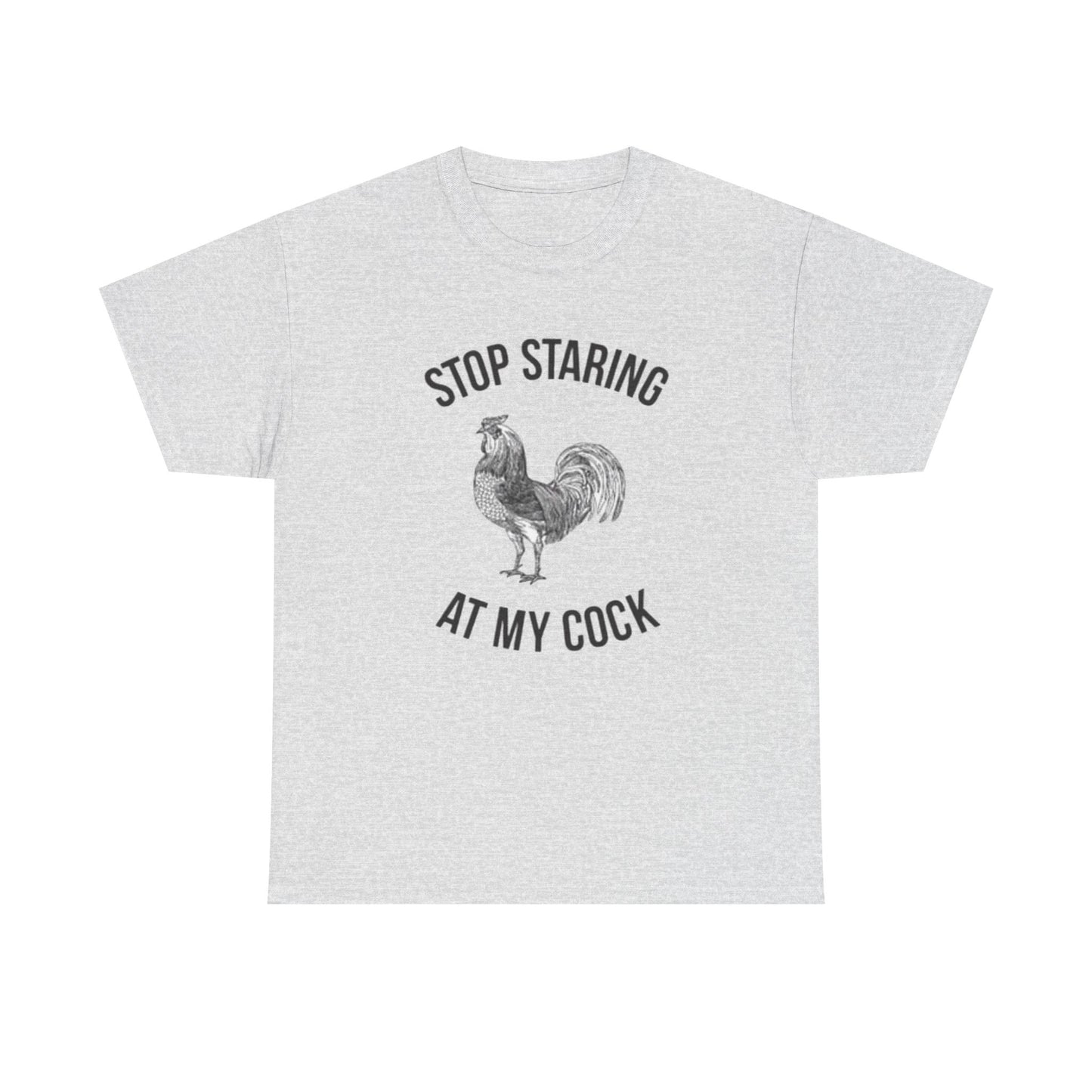 Stop Staring At My Cock Funny Graphic T Shirt NEW Unisex Heavy Cotton Tee