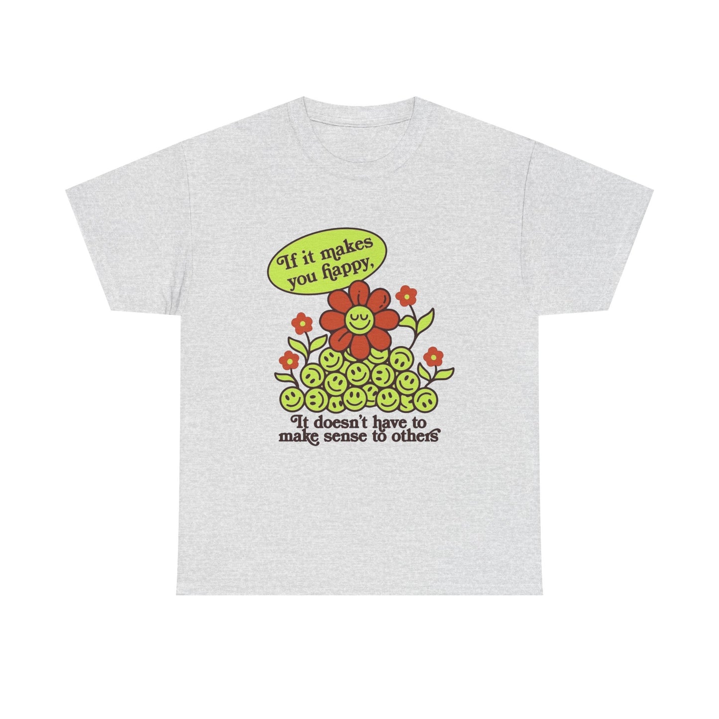 If It Makes You Happy Graphic T Shirt NEW Unisex Heavy Cotton Tee
