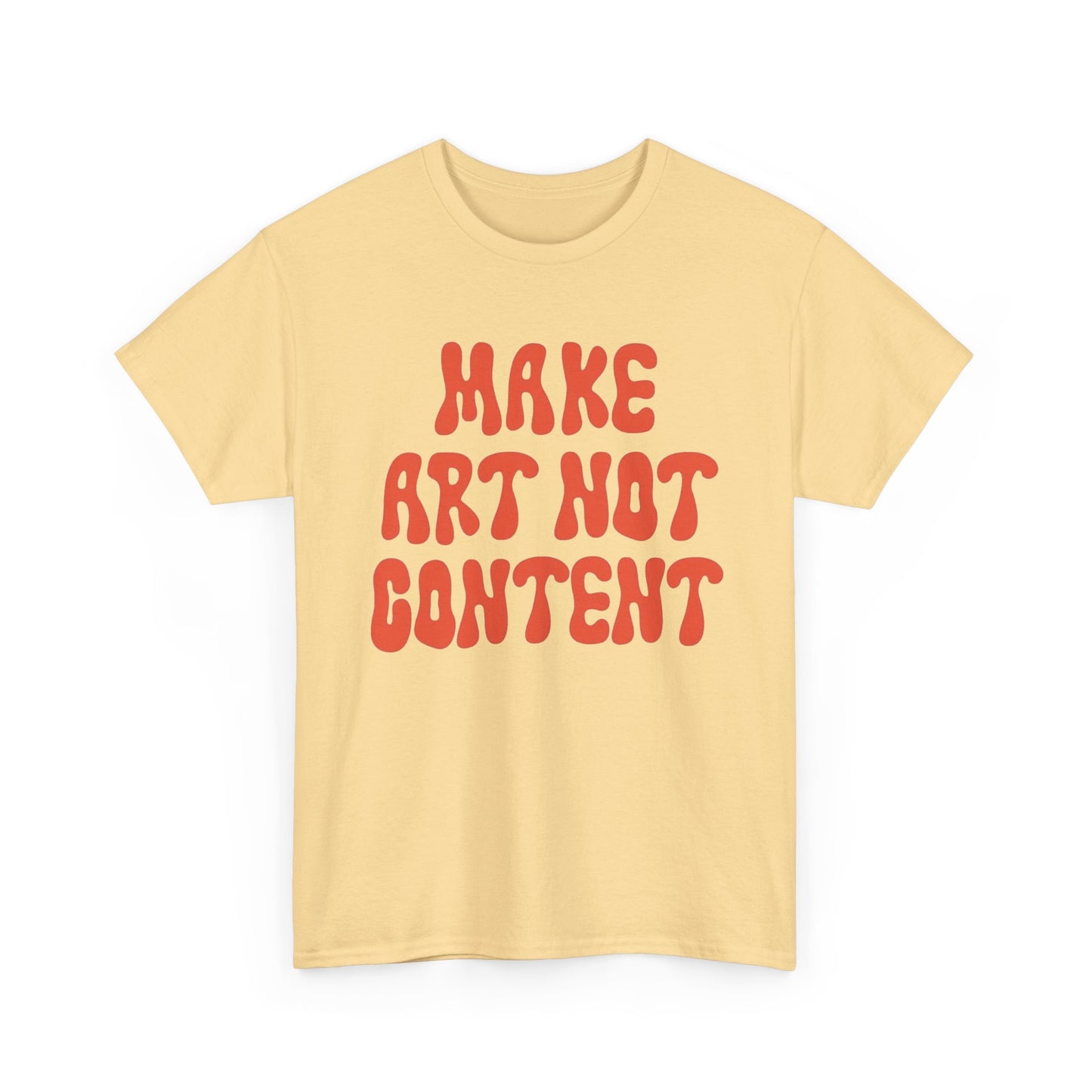 Make Art Not Content Graphic T Shirt NEW Unisex Heavy Cotton Tee