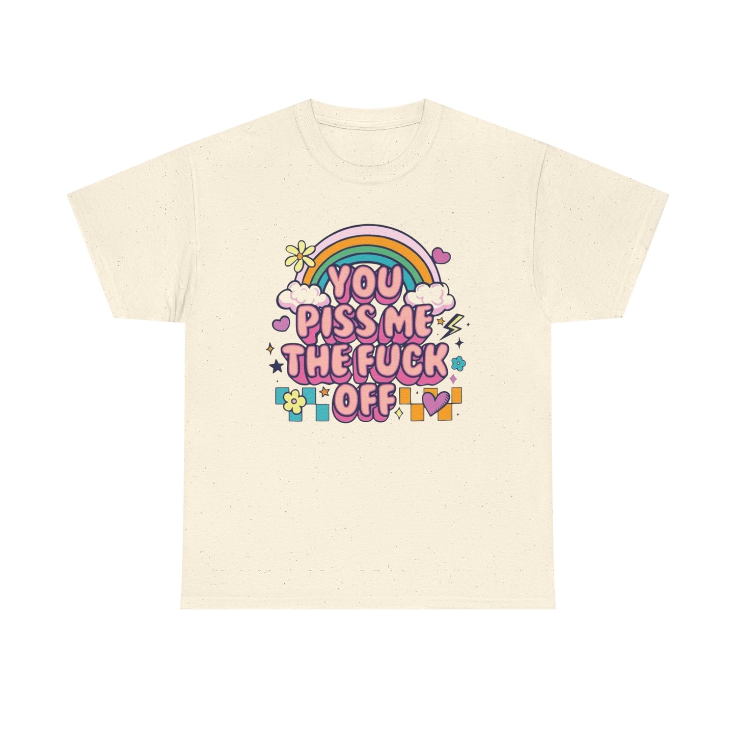 You Piss Me Off Funny Graphic T Shirt Unisex Heavy Cotton Tee