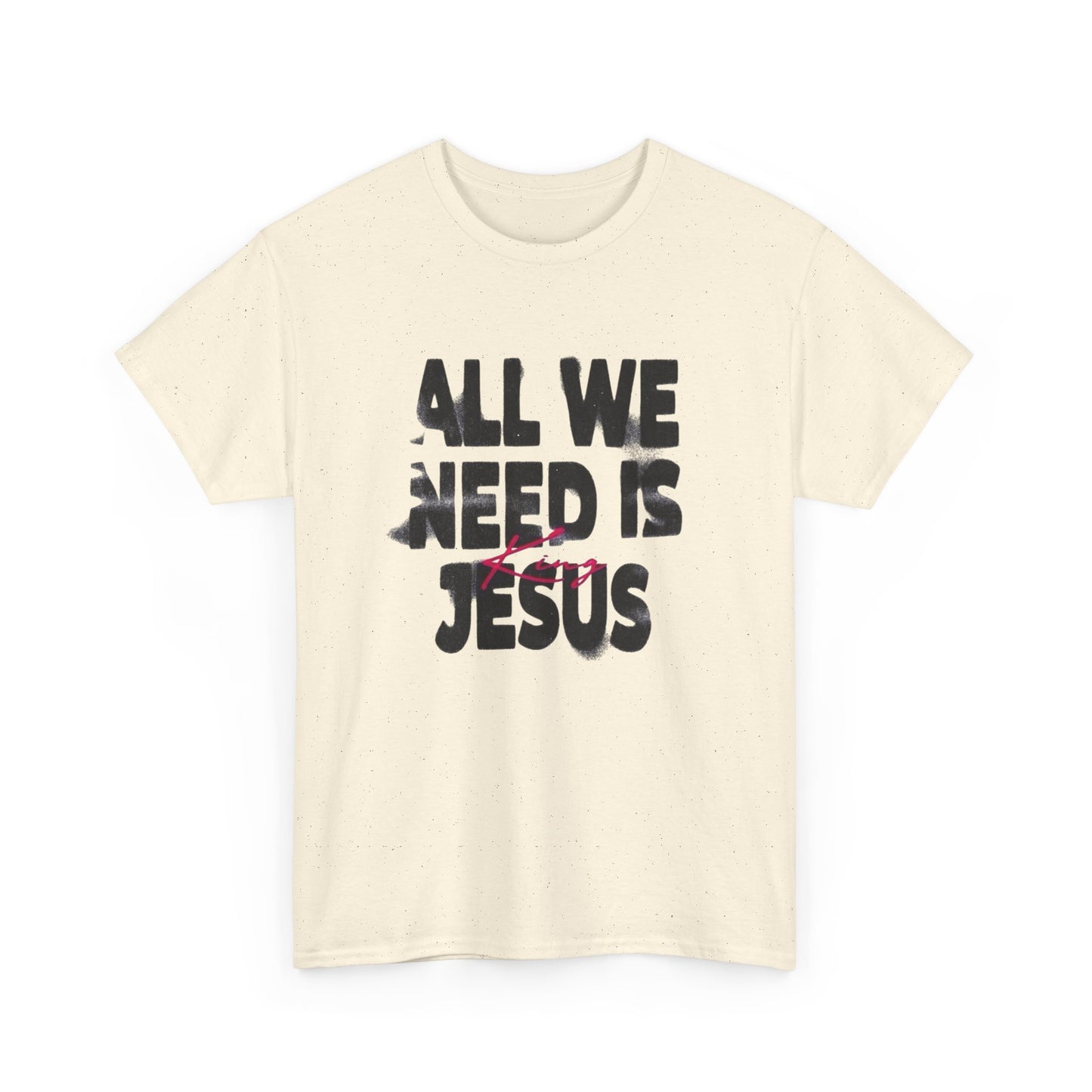 All We Need Is Jesus Graphic T Shirt Heavy Cotton Tee NEW Gift