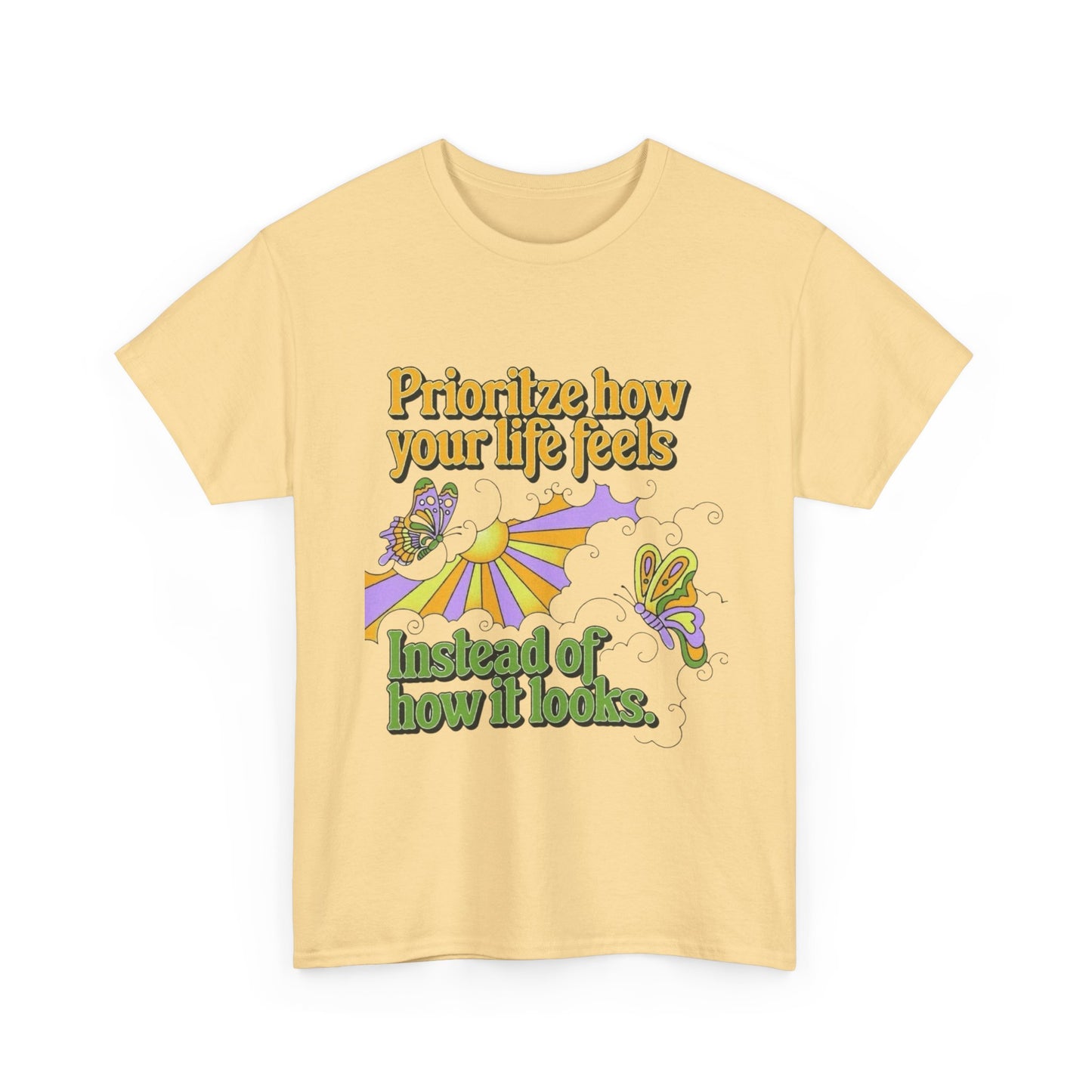 Prioritize How Your Life Feels T-Shirt NEW Gift Unisex Heavy Cotton Tee