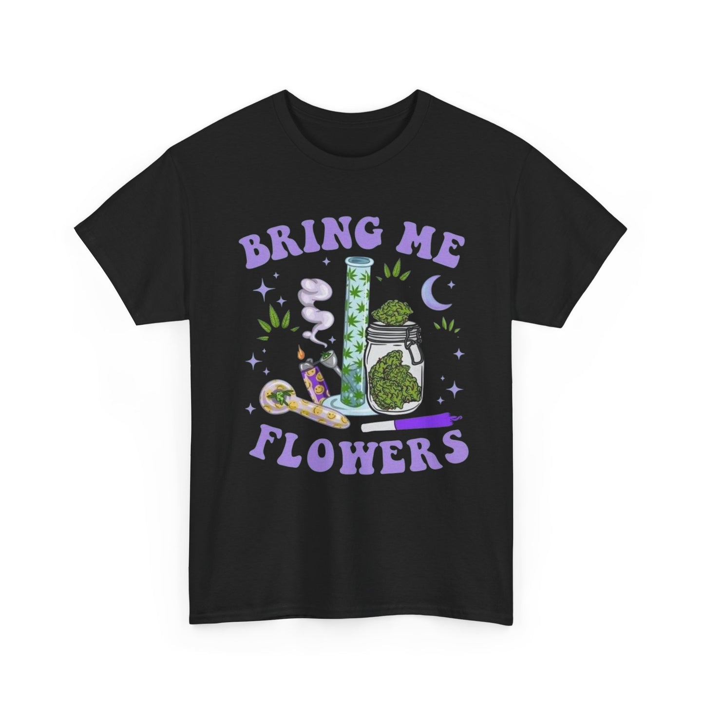 Bring Me Flowers Funny Pot Smoker T-Shirt NEW Gift Unisex Heavy Cotton Tee