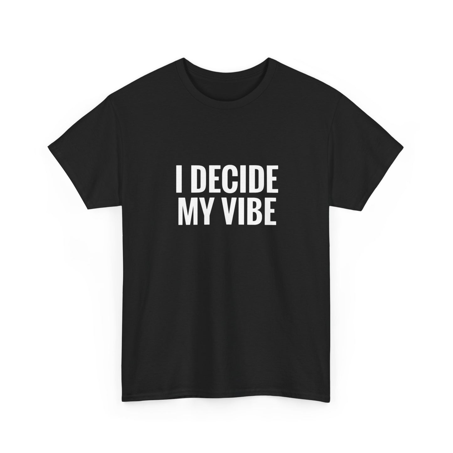 I Decide My Vibe Graphic T Shirt ADULT Unisex Heavy Cotton Tee