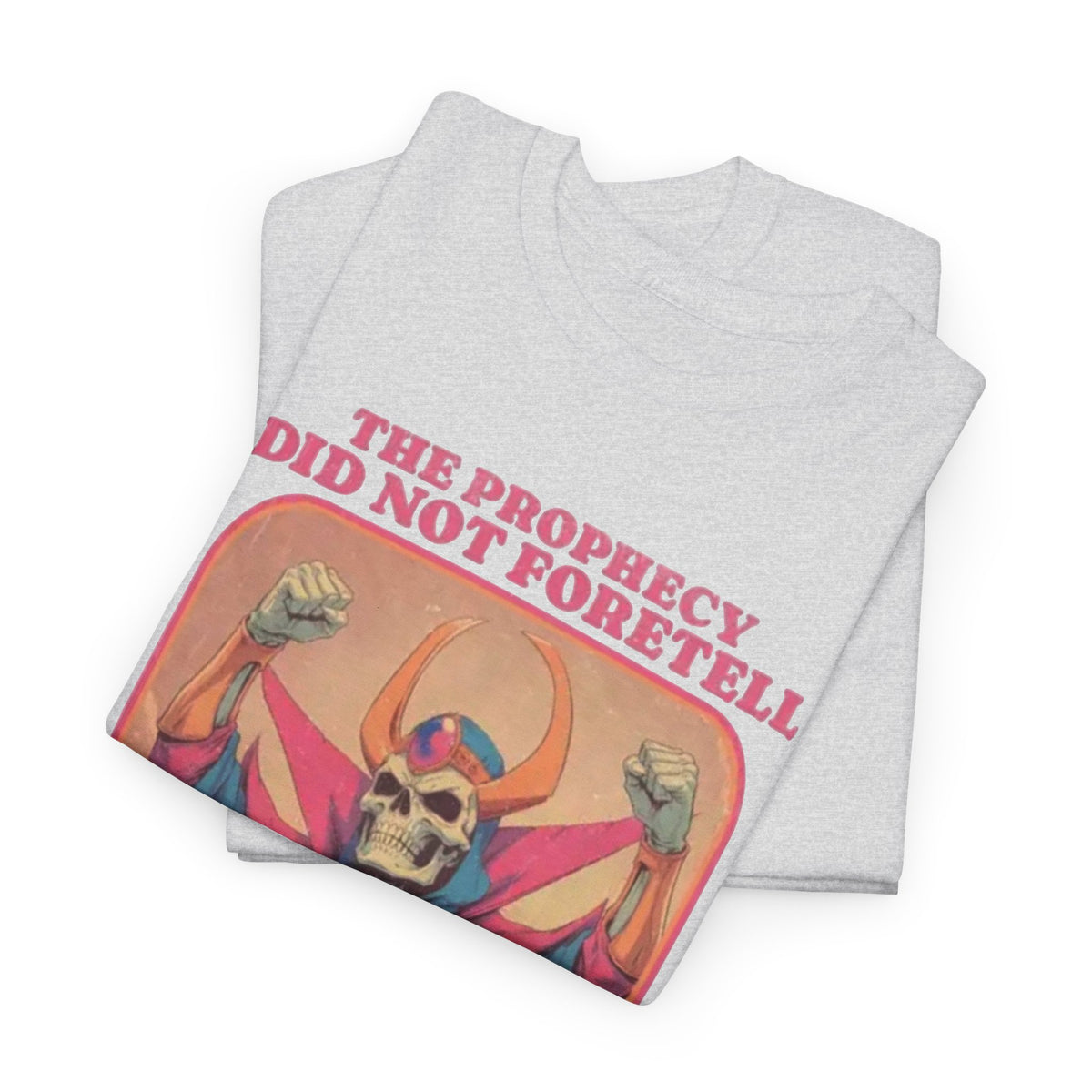 The Prophecy Did Not Foretell This  T-Shirt Funny  Men's Graphic Tee