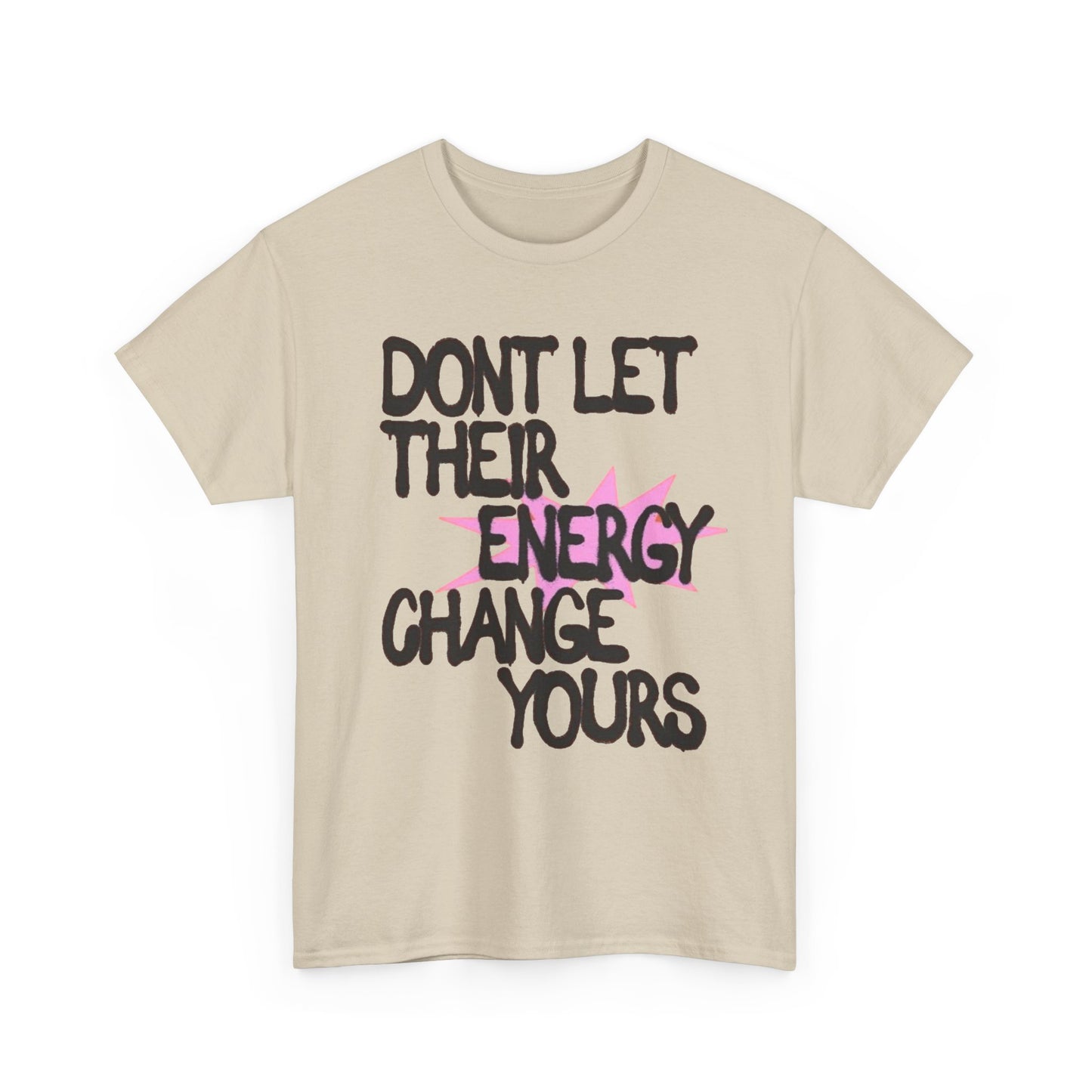 Don't Let There Energy Change Yours Graphic T Shirt NEW Unisex Heavy Cotton Tee