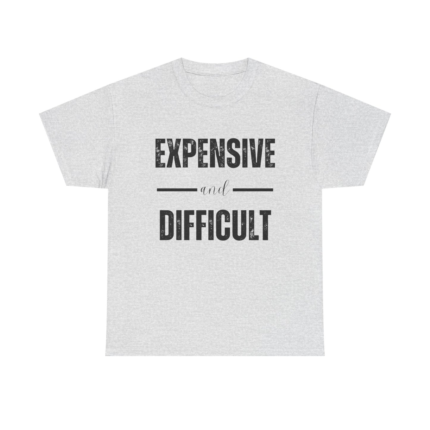 Expensive And Difficult Graphic T Shirt NEW ADULT Unisex Heavy Cotton Tee