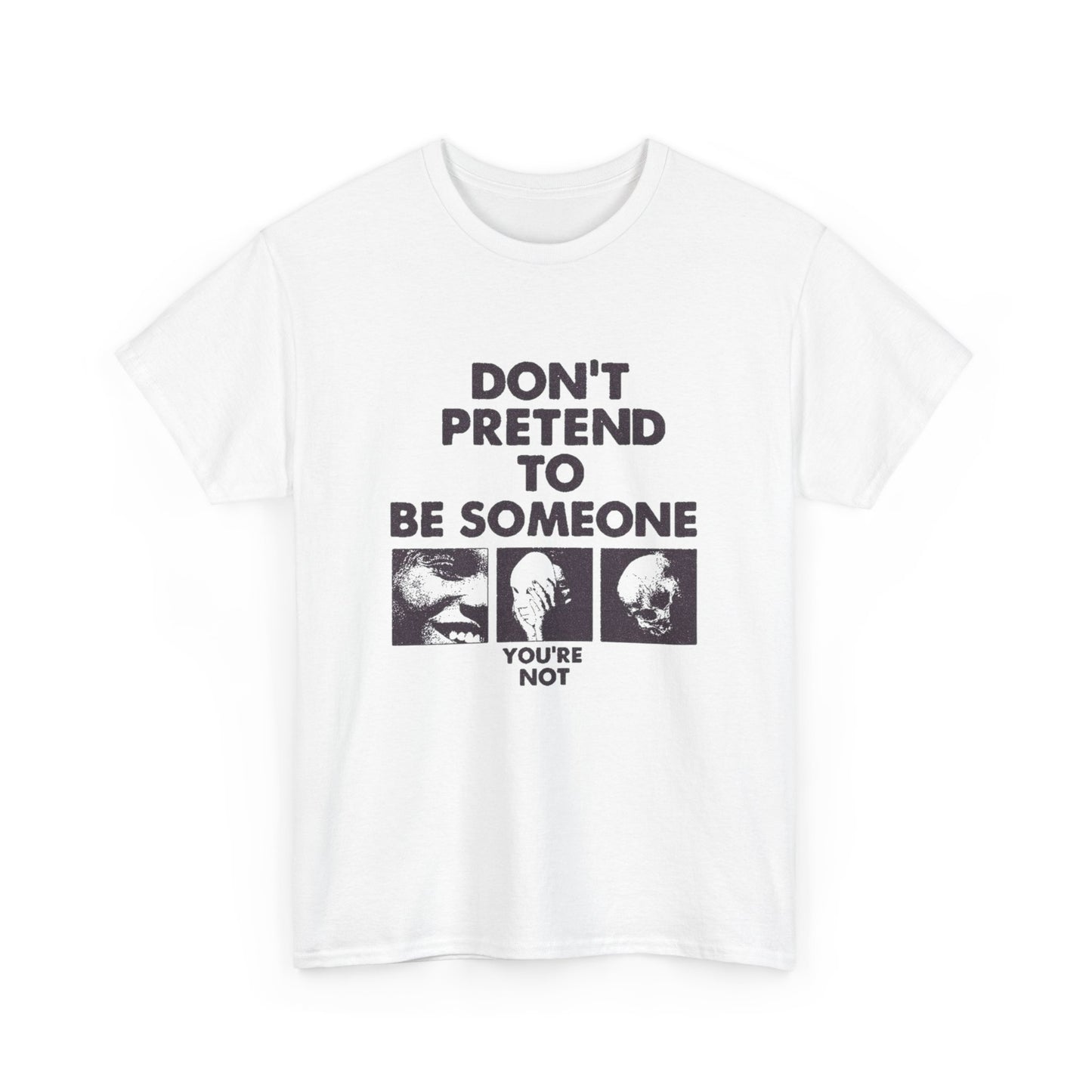 Don't Pretend To Be Someone Graphic T Shirt Unisex Heavy Cotton Tee Gift Vintage