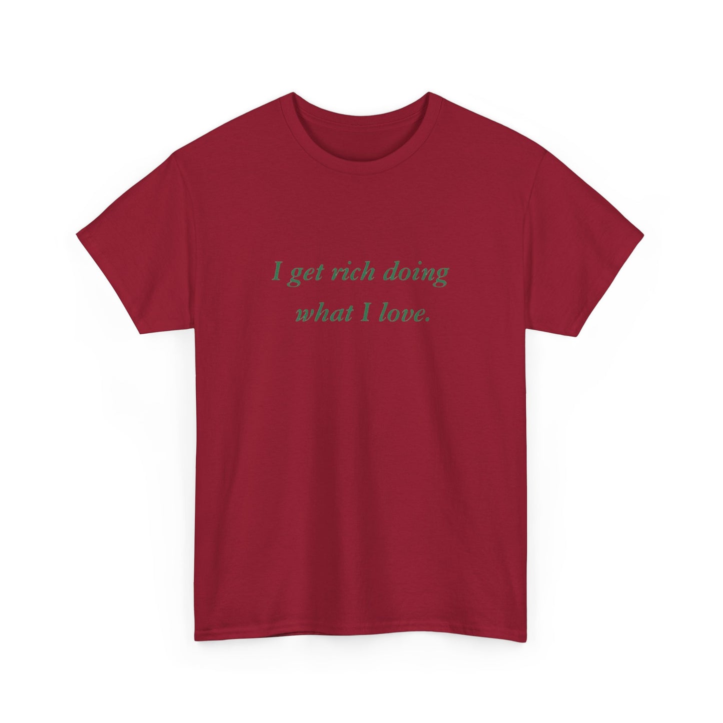 Get Rich Doing What I Love Graphic T Shirt NEW ADULT Tee