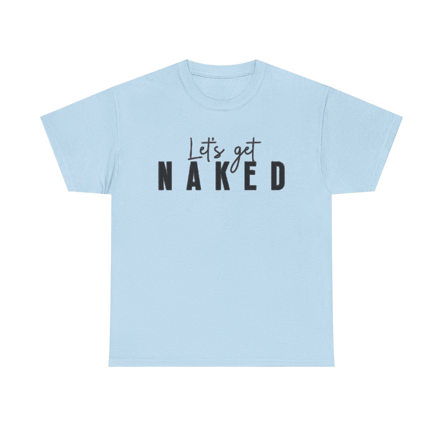 Lets Get Naked Graphic T Shirt Funny Joke Sex Sexy Time Unisex Heavy Cotton Tee