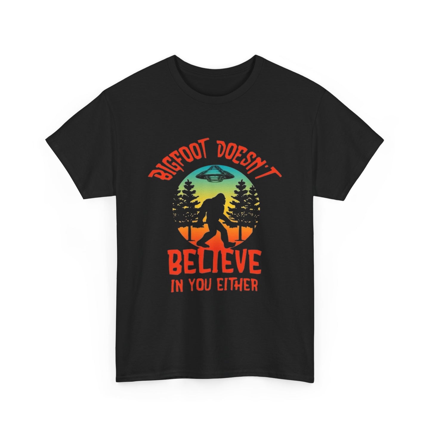 Bigfoot Doesnt Believe In You Either Graphic T Shirt NEW Adult Unisex Heavy Tee