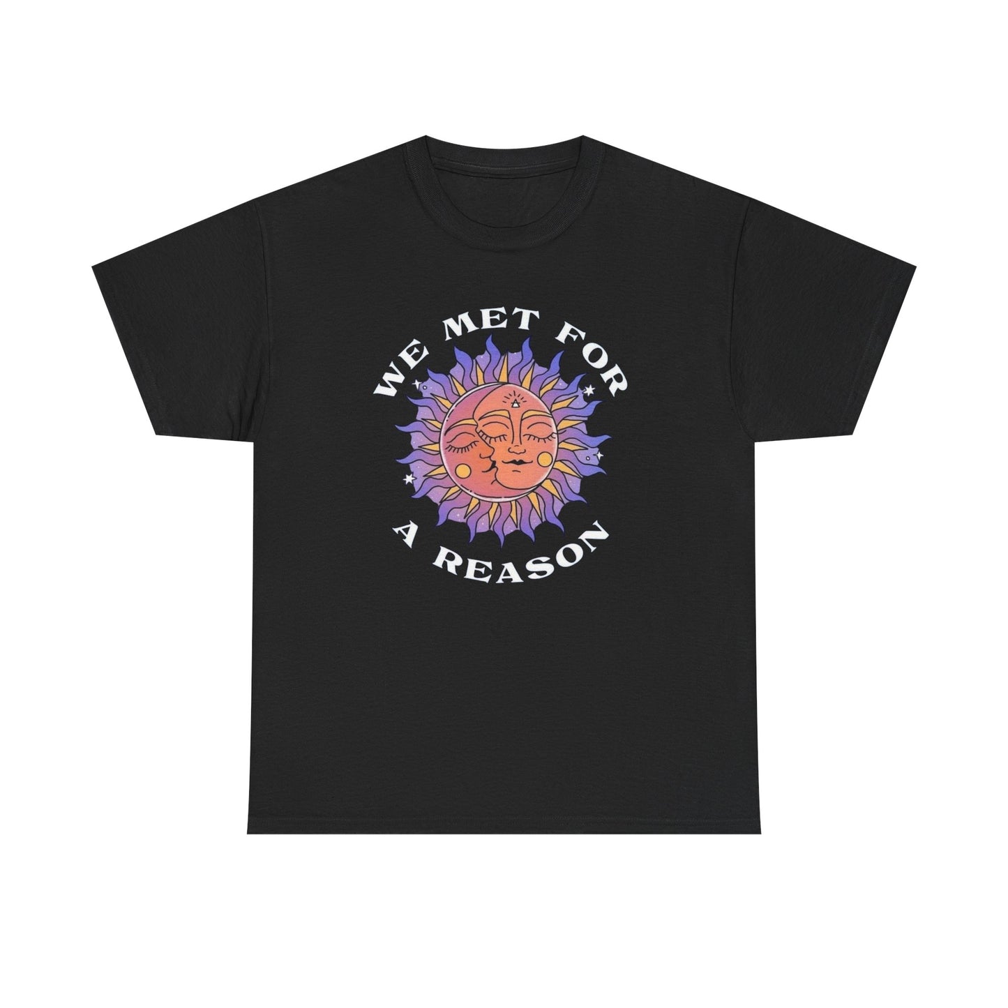 We Met For A Reason T Shirt Unisex Heavy Cotton Tee