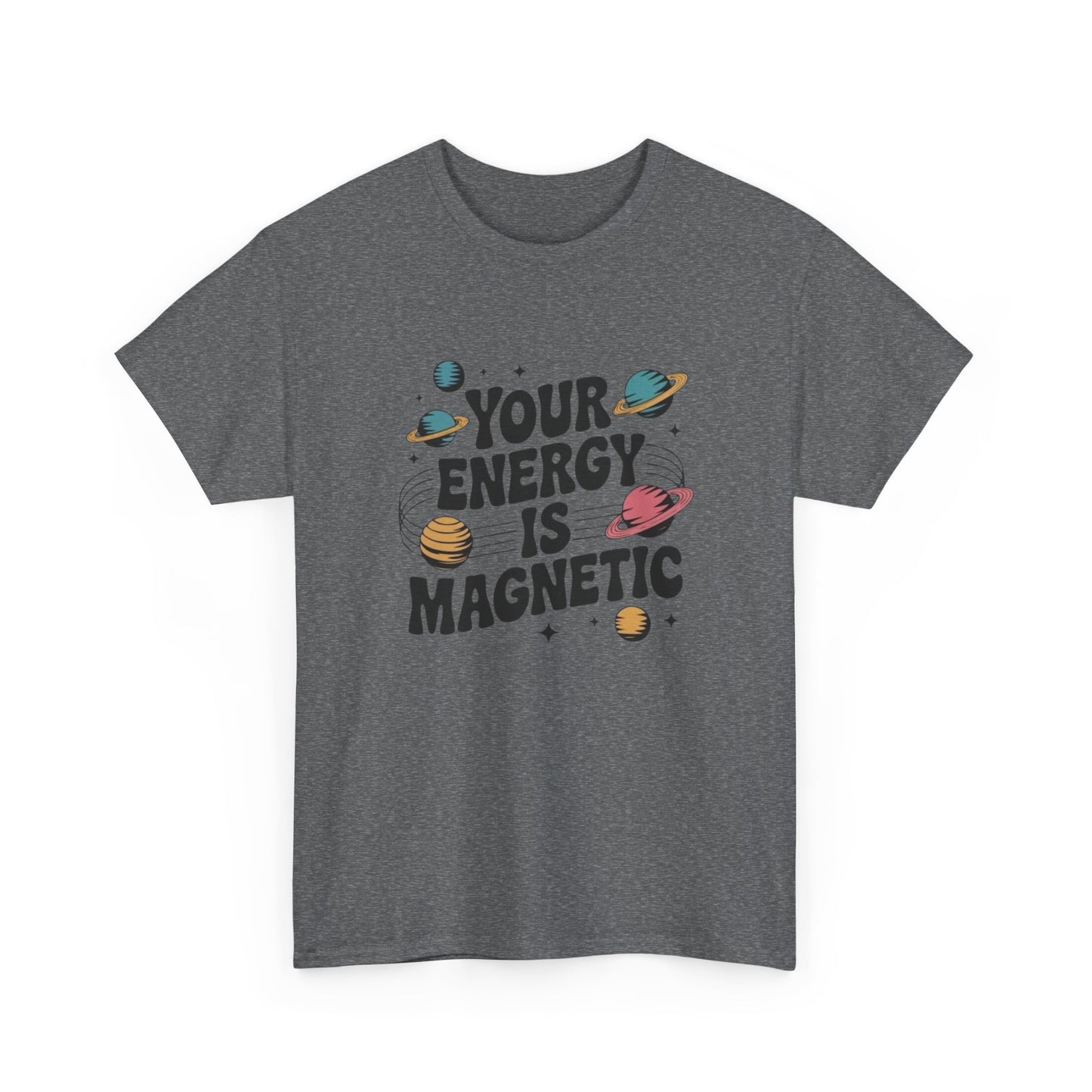 Your Energy Is Magnetic Graphic T Shirt NEW Adult Unisex Heavy Cotton Tee