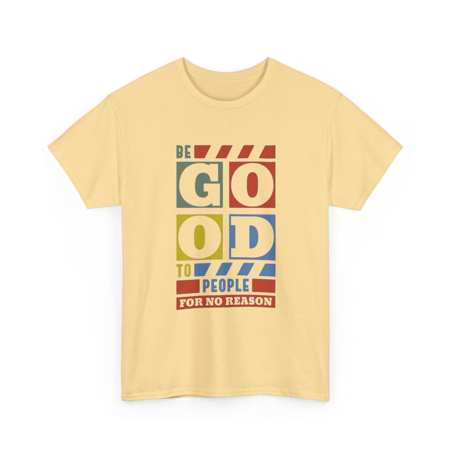 Be Good To People Graphic T Shirt Unisex Heavy Cotton Tee