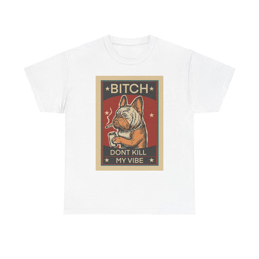 Dont Kill My Vibe Graphic T Shirt Vintage Dog Lover Unisex Heavy Cotton Tee