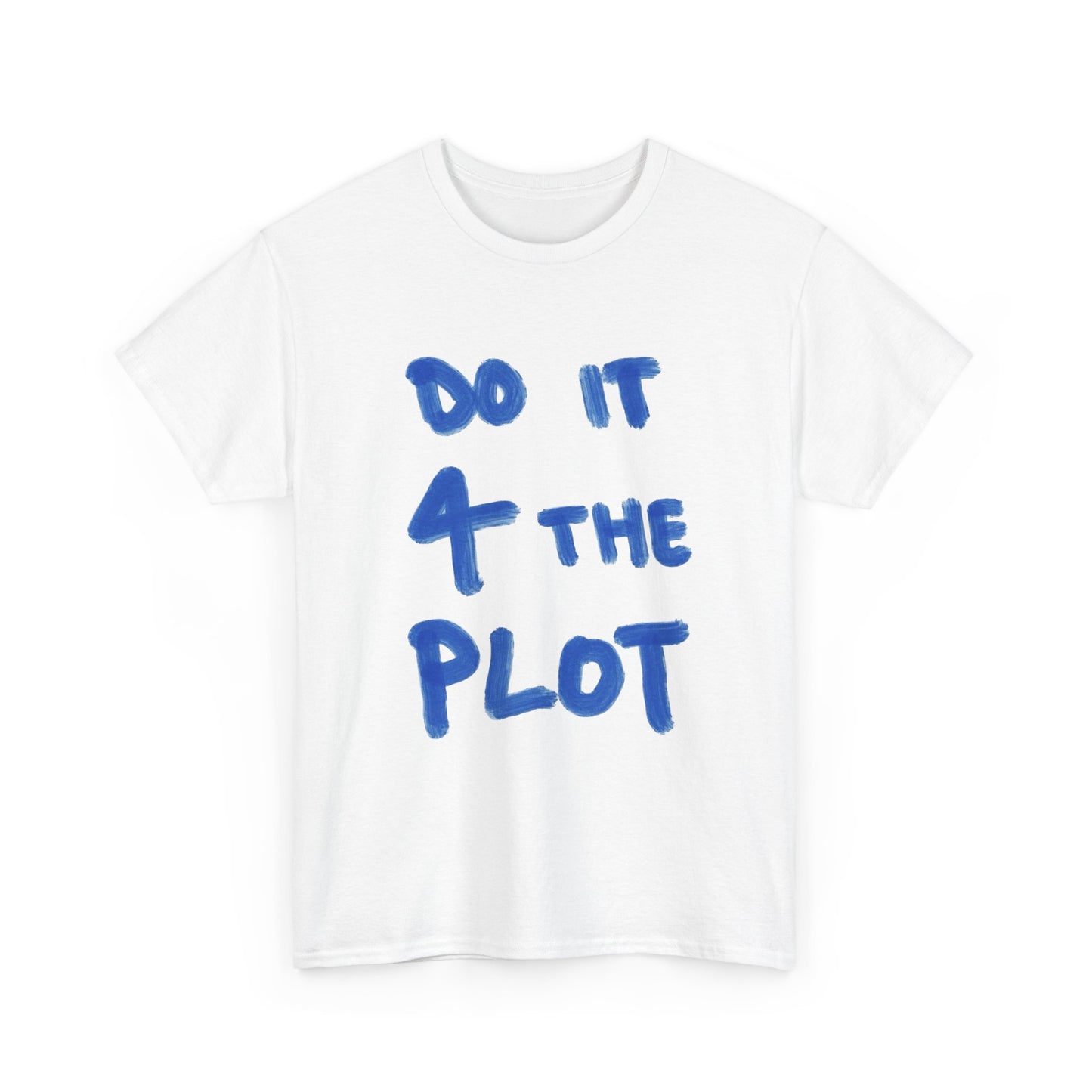 Do It For The Plot Graphic T Shirt NEW ADULT Tee