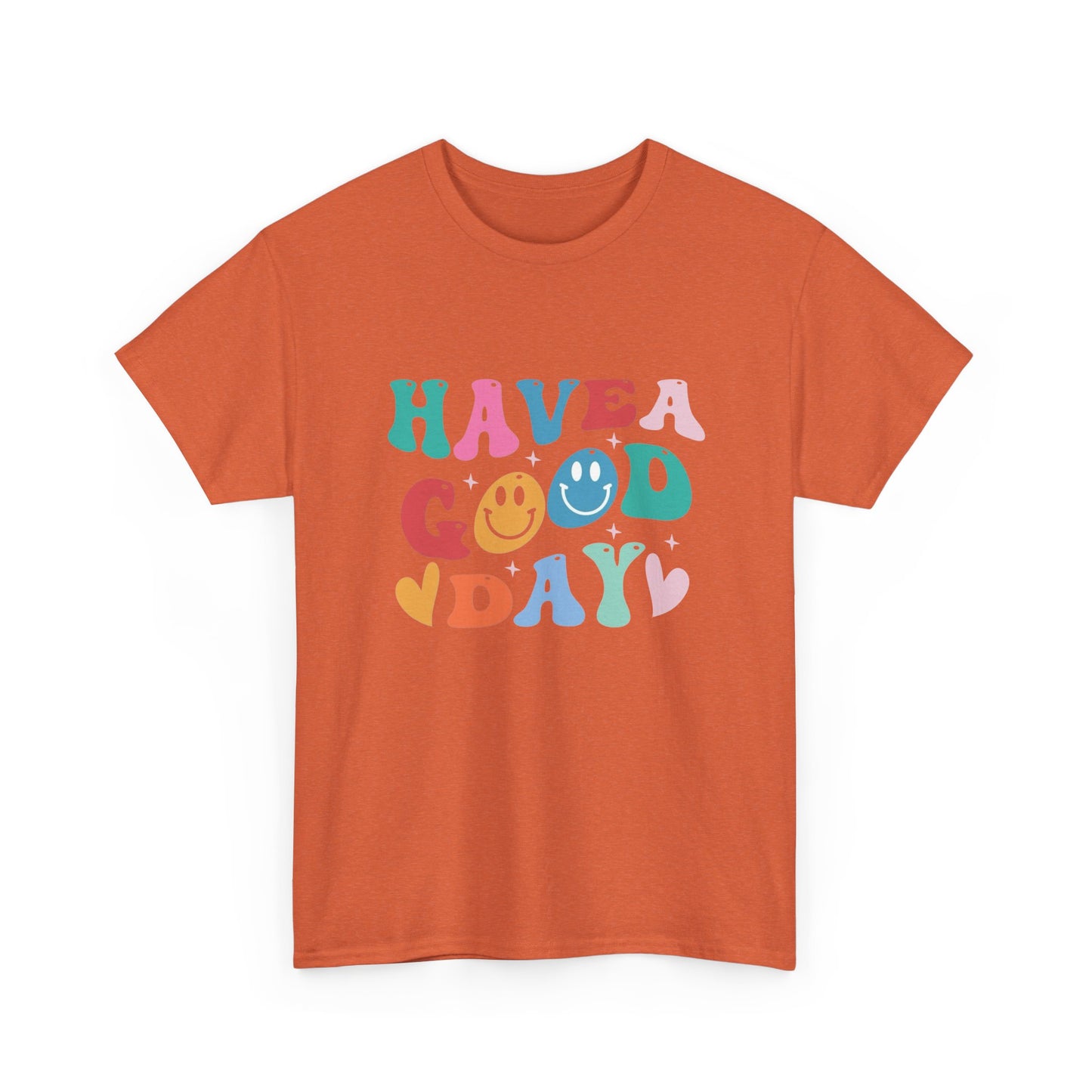 Have A  Good Day Graphic T Shirt NEW Unisex Heavy Cotton Tee