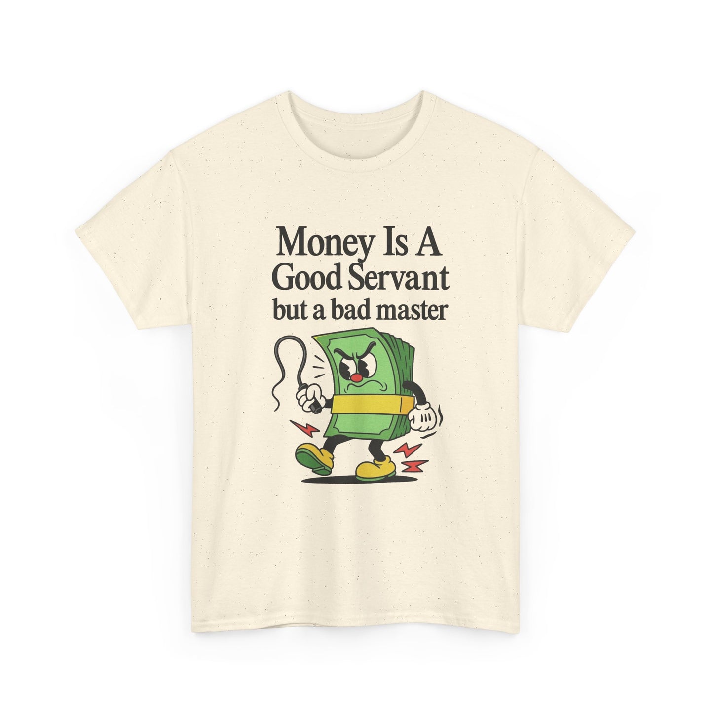 Money Is A Good Servant Graphic T Shirt NEW ADULT Unisex Heavy Cotton Tee