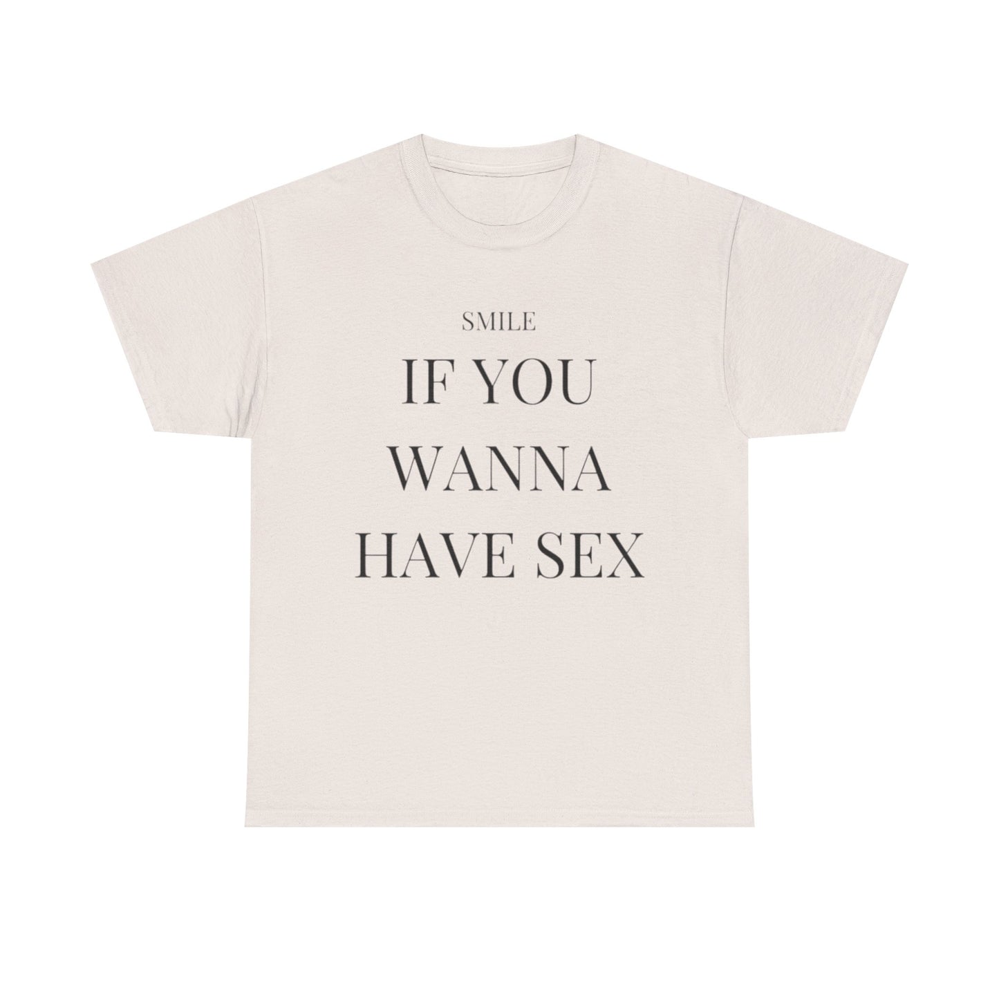 Smile If You Wanna Have Sex T shirt Funny Gift Comedy Unisex Heavy Cotton Tee