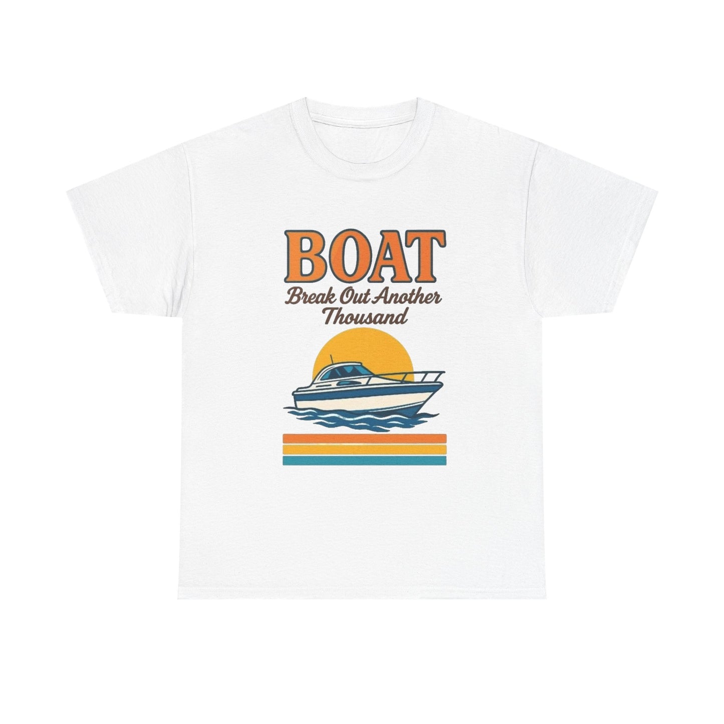 Boat Bust Out Another Thousand Funny Graphic T Shirt NEW ADULT