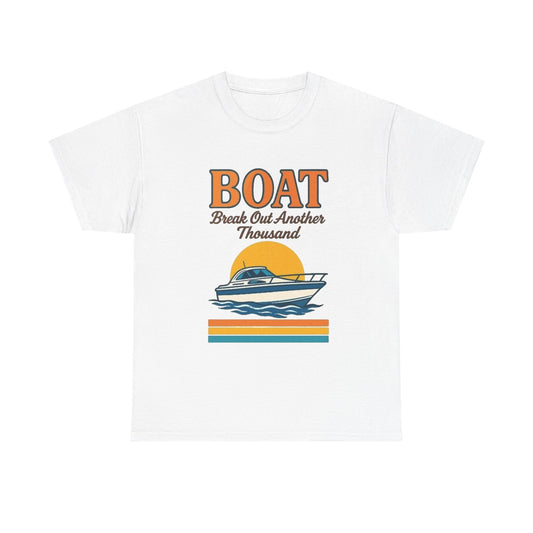 Boat Bust Out Another Thousand Funny Graphic T Shirt NEW ADULT
